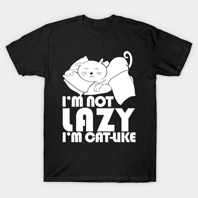 I'm not lazy I'm cat-like T-Shirt by catees93